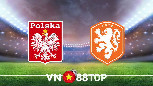 Soi kèo nhà cái, tỷ lệ kèo bóng đá: Ba Lan vs Hà Lan – 01h45 – 23/09/2022