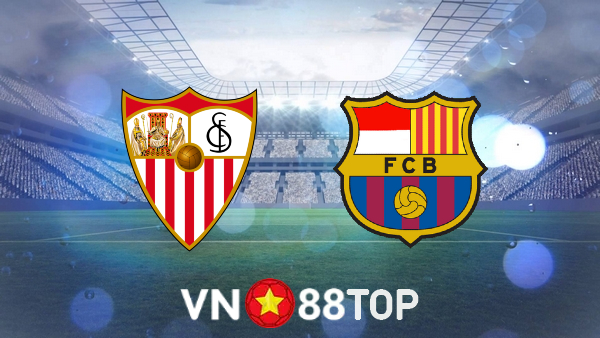 Soi kèo nhà cái, tỷ lệ kèo bóng đá: Sevilla vs Barcelona – 02h00 – 04/09/2022