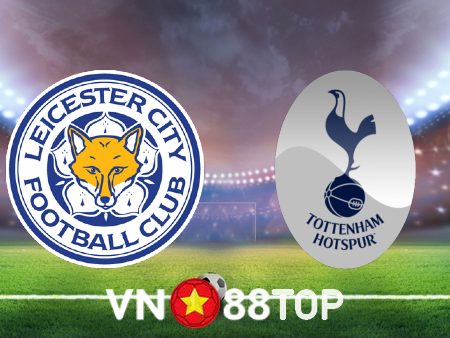 Soi kèo nhà cái, tỷ lệ kèo bóng đá: Leicester vs Tottenham – 22h00 – 11/02/2023