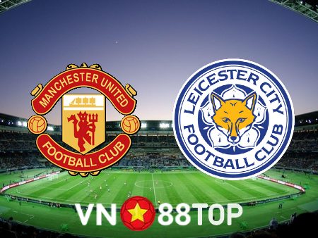Soi kèo nhà cái, tỷ lệ kèo bóng đá: Manchester Utd vs Leicester – 21h00 – 19/02/2023