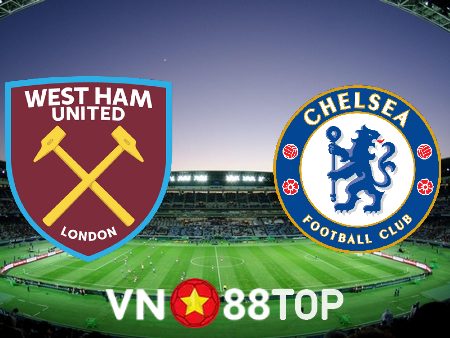 Soi kèo nhà cái, tỷ lệ kèo bóng đá: West Ham vs Chelsea – 19h30 – 11/02/2023
