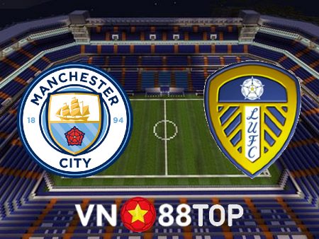 Soi kèo nhà cái, tỷ lệ kèo bóng đá: Manchester City vs Leeds Utd – 21h00 – 06/05/2023