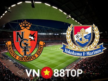 Soi kèo nhà cái, tỷ lệ kèo bóng đá: Nagoya Grampus vs Yokohama F. Marinos – 16h00 – 08/07/2023